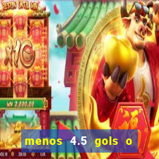 menos 4.5 gols o que significa